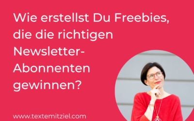 Wie erstellst Du Freebies, die die richtigen Newsletter-Abonnenten gewinnen?